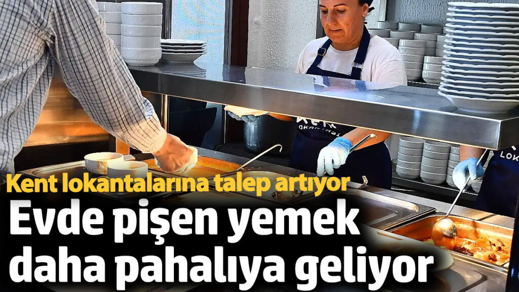 kent lokantalarina talep artiyor evde pisen yemek daha pahaliya geliyor pquKTeE4