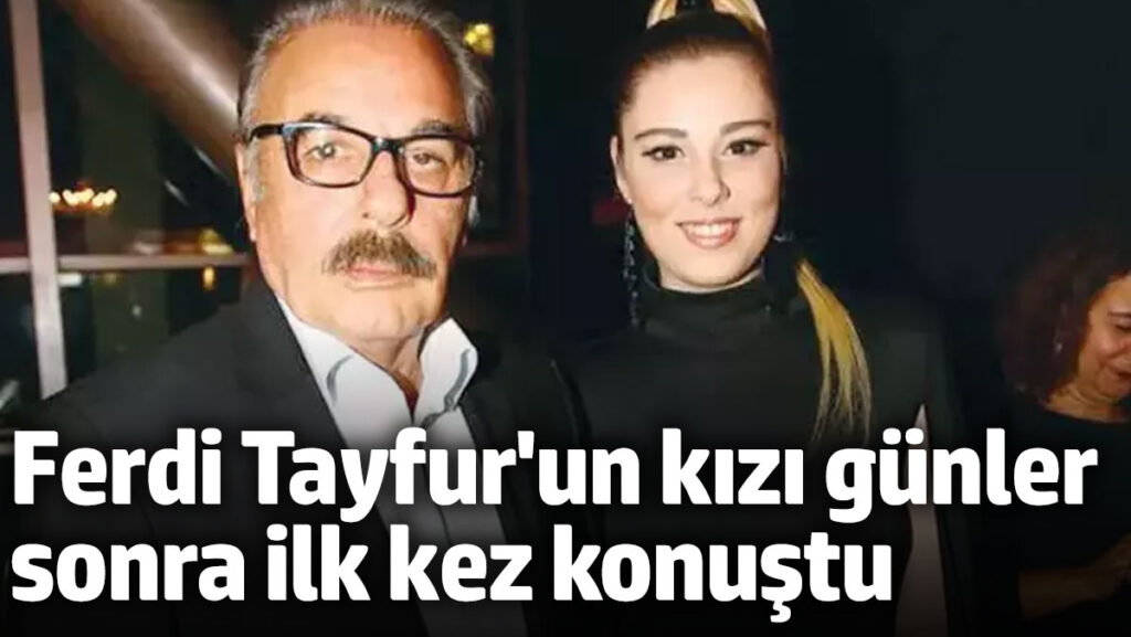 kizi ferdi tayfurun olumu sonrasi ilk kez konustu gztNUcra
