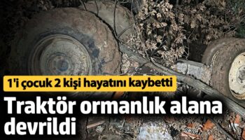 kontrolden cikan traktor ormanlik alana devrildi 2 olu 2 yarali BMIRQPdq