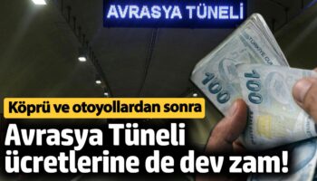 kopru ve otoyollardan sonra avrasya tuneli ucretlerine de dev zam OJXDGSWO