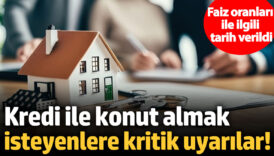 kredi ile konut almak isteyenlere kritik uyarilar faiz oranlari ile ilgili tarih verildi FqYfaGN3