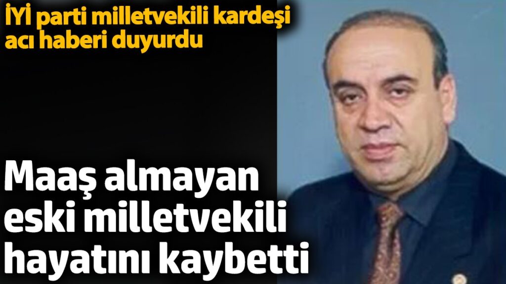 maas almayan milletvekili hayatini kaybetti iyi parti milletvekili aci haberi duyurdu KiJPBBhV