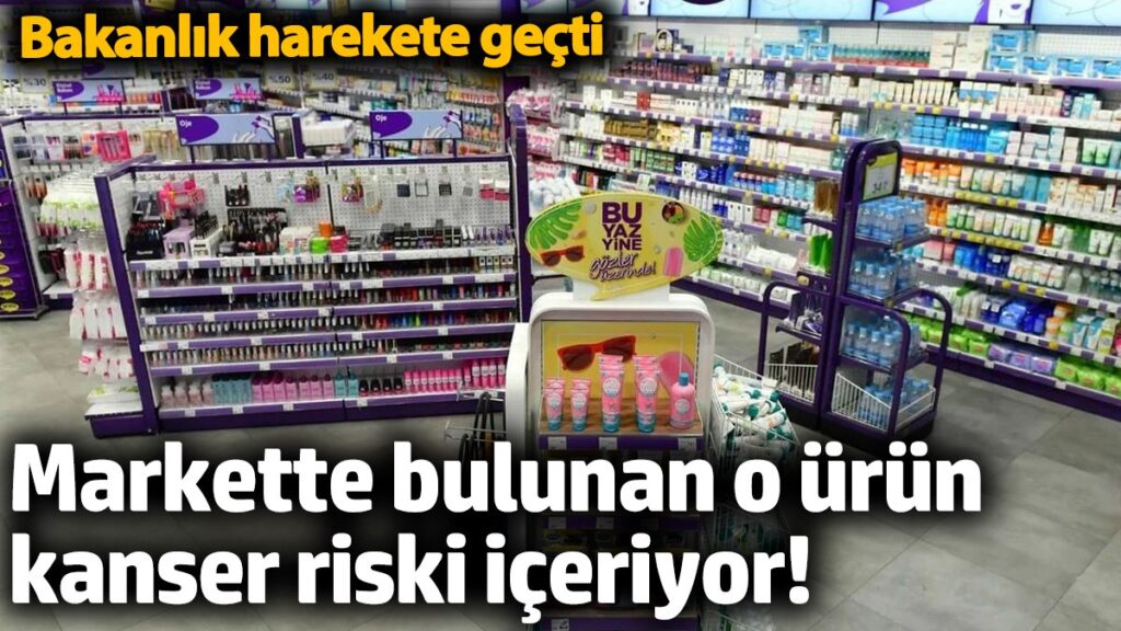 markette bulunan o urun kanser riski iceriyor bakanlik harekete gecti TLyPYRhV