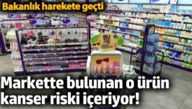 markette bulunan o urun kanser riski iceriyor bakanlik harekete gecti TLyPYRhV