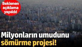 milyonlarin umudunu somurme projesi beklenen aciklama yapildi aNG3CuYc