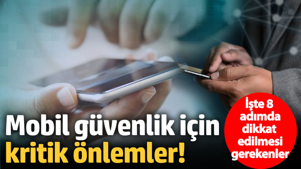 mobil guvenlik icin kritik onlemler iste sekiz adimda dikkat edilmesi gerekenler 8bTfWV1E
