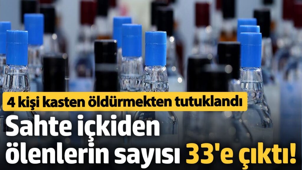 sahte ickiden olenlerin sayisi 33e cikti 4 kisi kasten oldurmekten tutuklandi 1DYeZcjb