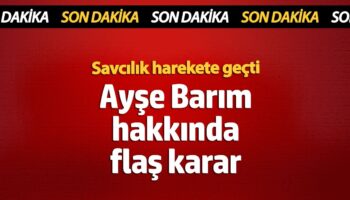 savcilik harekete gecti ayse barim hakkinda flas karar WuOkEE3e
