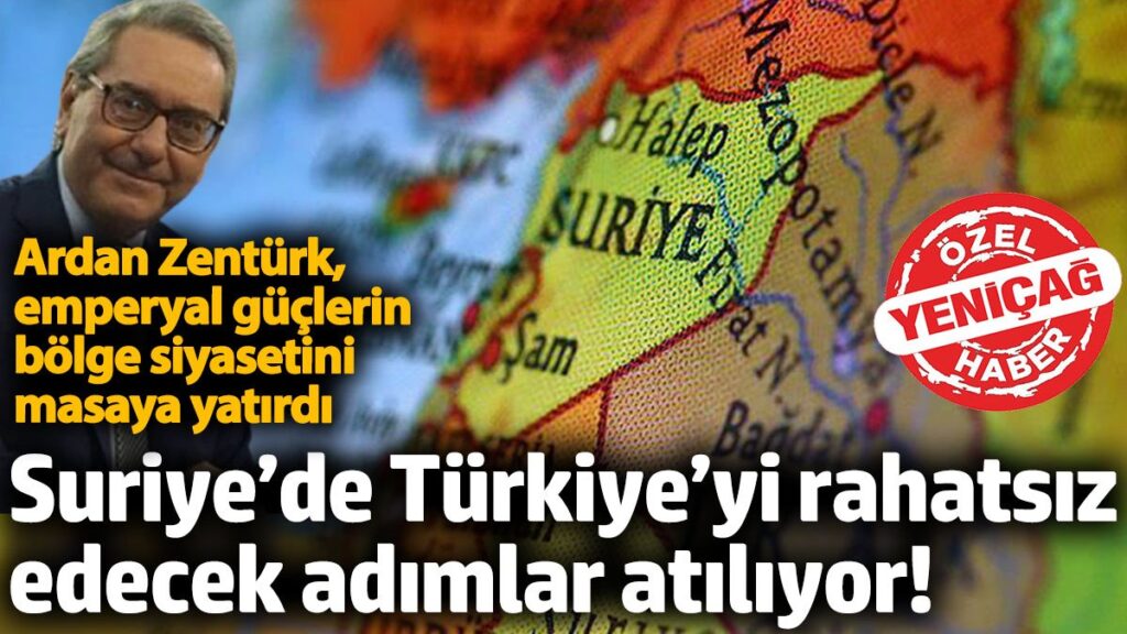 suriyede turkiyeyi rahatsiz edecek adimlar atiliyor ardan zenturk emperyal guclerin bolge siyasetini masaya XrWMA68F
