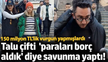talu cifti paralari borc aldik diye savunma yapti 150 milyonluk vurgun yapmislardi 44IcslAB