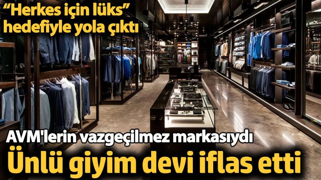 unlu giyim devi iflas etti avmlerin vazgecilmez markasiydi herkes icin luks hedefiyle yola cikti CPcbFRDz