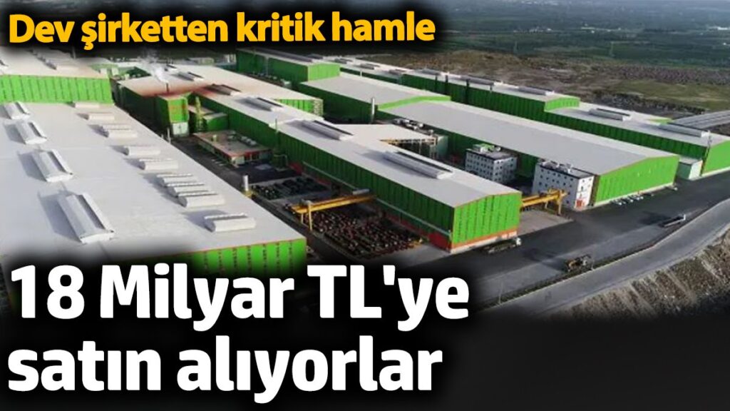 18 milyar tlye satin aliyorlar dev sirketten kritik hamle kBjxlfqe