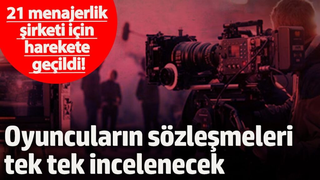 21 menajerlik sirketi icin harekete gecildi unlu oyuncularin sozlesmeleri tek tek incelenecek uLvHAqay