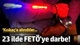 23 ilde fetoye darbe kiskaca alindilar GsxTcYDv
