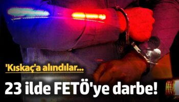 23 ilde fetoye darbe kiskaca alindilar GsxTcYDv