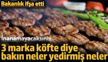 3 marka kofte diye bakin neler yedirmis neler bakanlik ifsa etti inanamayacaksiniz KS8bYaZF