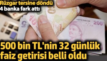 500 bin tlnin 32 gunluk faiz getirisi degisti ruzgar tersine dondu 4 banka fark mRc9SwKm