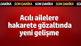 acili ailelere hakarete gozaltinda yeni gelisme t9kpBU1X