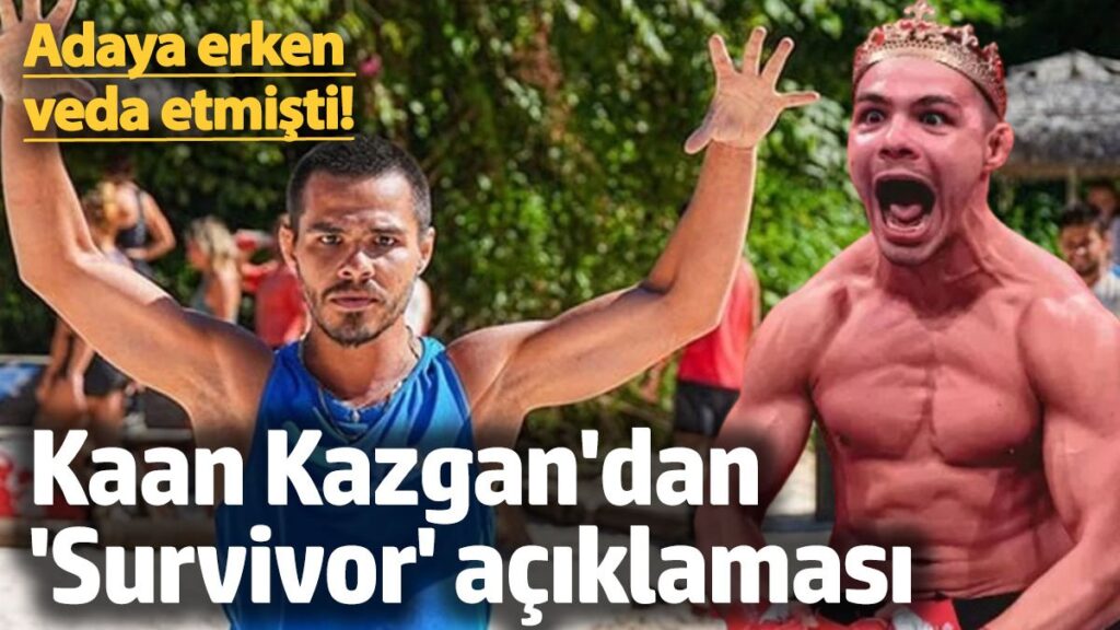 adaya erken veda etmisti kaan kazgandan survivor aciklamasi yQ6qOWhS