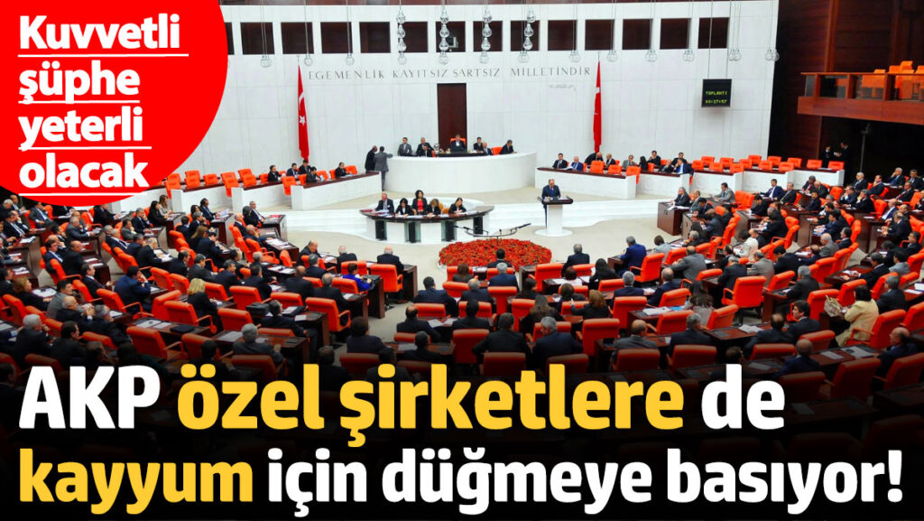 akp ozel sirketlere de kayyum icin dugmeye basiyor kuvvetli suphe yeterli olacak BEhxNK2V