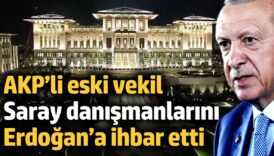 akpli eski milletvekili saray danismanlarini erdogana ihbar etti aN5enu4q