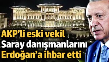 akpli eski milletvekili saray danismanlarini erdogana ihbar etti aN5enu4q