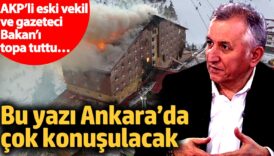 akpli eski vekil ve gazeteci bakani topa tuttu bu yazi ankarada cok konusulacak BOkeIbLs