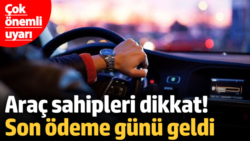 arac sahipleri dikkat son odeme gunu yaklasiyor gecikirse faiz uygulanacak YqaNc54b