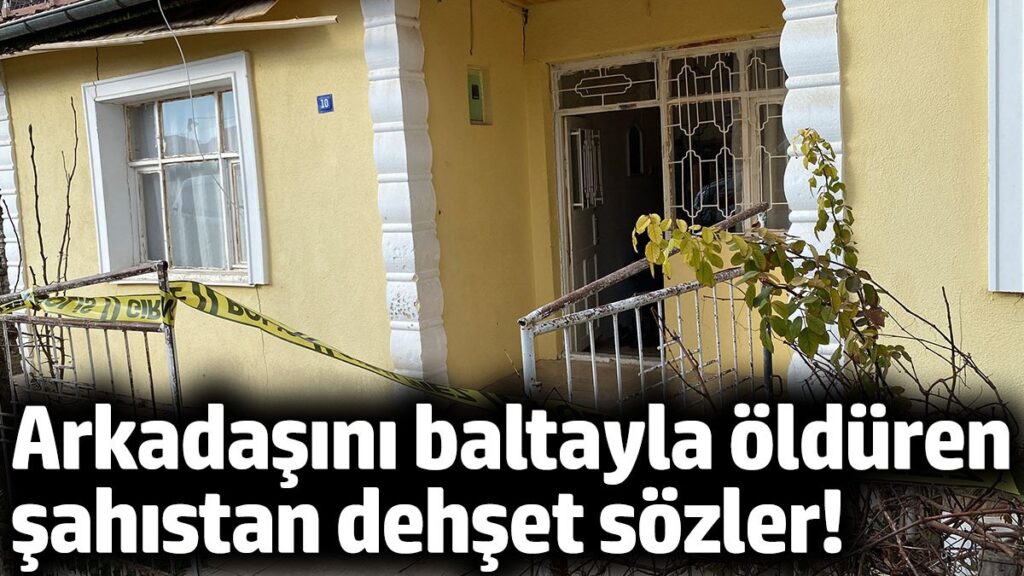 arkadasini balta ile oldurdu evin onune cikip adam oldurdum diye bagirdi 6yhgy4Uh