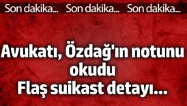 avukati ozdagin notunu okudu flas suikast detayi Tqi3hVEN