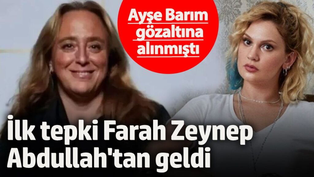ayse barim gozaltina alinmisti ilk tepki farah zeynep abdullahtan geldi rIBeyzzM