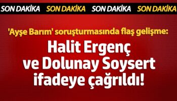 ayse barim sorusturmasinda flas gelisme halit ergenc ve dolunay soysert ifadeye cagrildi fQCnvhXQ