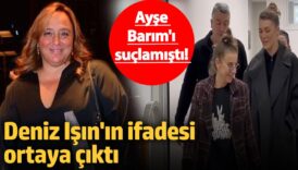 ayse barimi suclamisti deniz isinin ifadesi ortaya cikti hR4dY3Ra