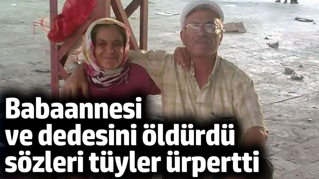 babaannesi ve dedesini olduren madde bagimlisi sahistan tuyler urperten sozler VsazlLKP