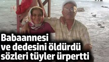 babaannesi ve dedesini olduren madde bagimlisi sahistan tuyler urperten sozler VsazlLKP