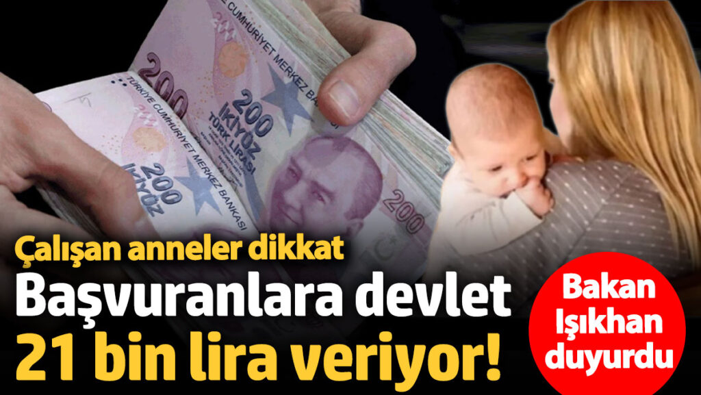 bakan isikhan acikladi calisan annelere mujde devlet 21 bin lira veriyor Y9Z3vyiJ