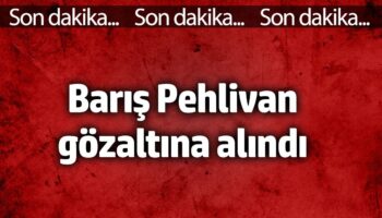 baris pehlivan gozaltina alindi VleAnUa7