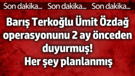 baris terkoglu umit ozdag operasyonunu 2 ay onceden duyurmus her sey planlanmis 8X51hDhg