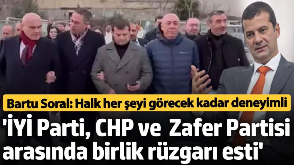 bartu soral bu olay iyi parti chp ve zafer partisi arasinda buyuk bir birlik tzTnawyL