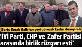 bartu soral bu olay iyi parti chp ve zafer partisi arasinda buyuk bir birlik tzTnawyL