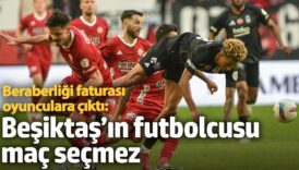 beraberligi faturasi oyunculara cikti besiktasin futbolcusu mac secmez XMjxeHZb