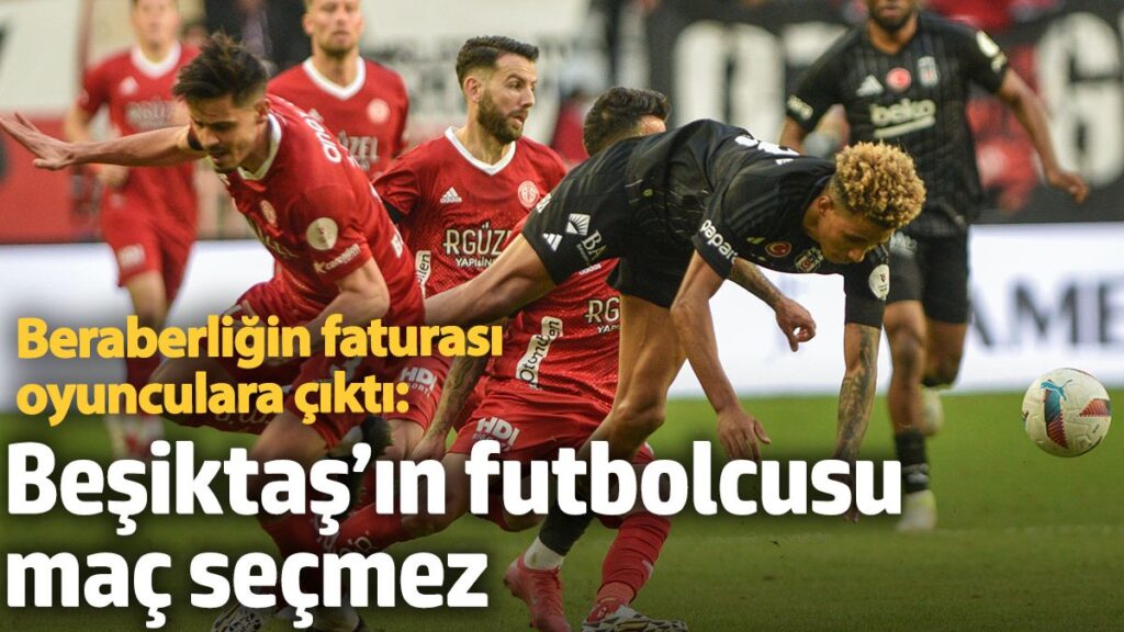 beraberligin faturasi oyunculara cikti besiktasin futbolcusu mac secmez PD1pLqea