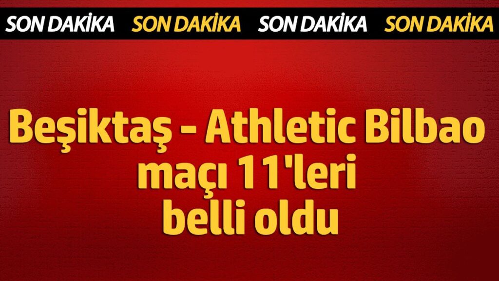 besiktas athletic bilbao maci 11leri belli oldu tjLO21Qg