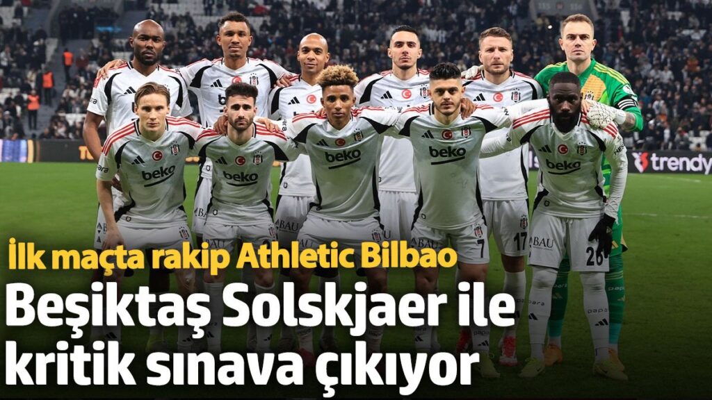 besiktas solskjaer ile kritik sinava cikiyor ilk macta rakip athletic bilbao MXAm2GEe