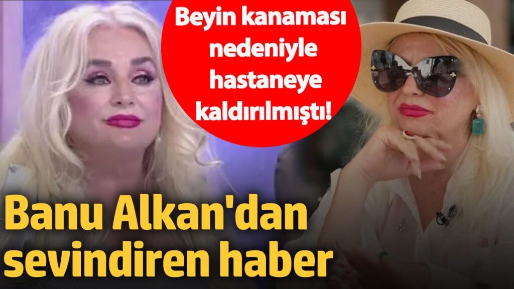 beyin kanamasi nedeniyle apar topar hastaneye kaldirilmisti banu alkandan sevindiren haber 4sl5mDI1