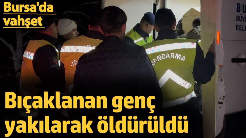 bicaklanan genc yakilarak olduruldu bursada vahset ldcGbeCl
