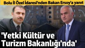 bolu il ozel idaresinden bakan ersoya yanit denetim yetkisi kultur ve turizm bakanliginda iWlJjQlE