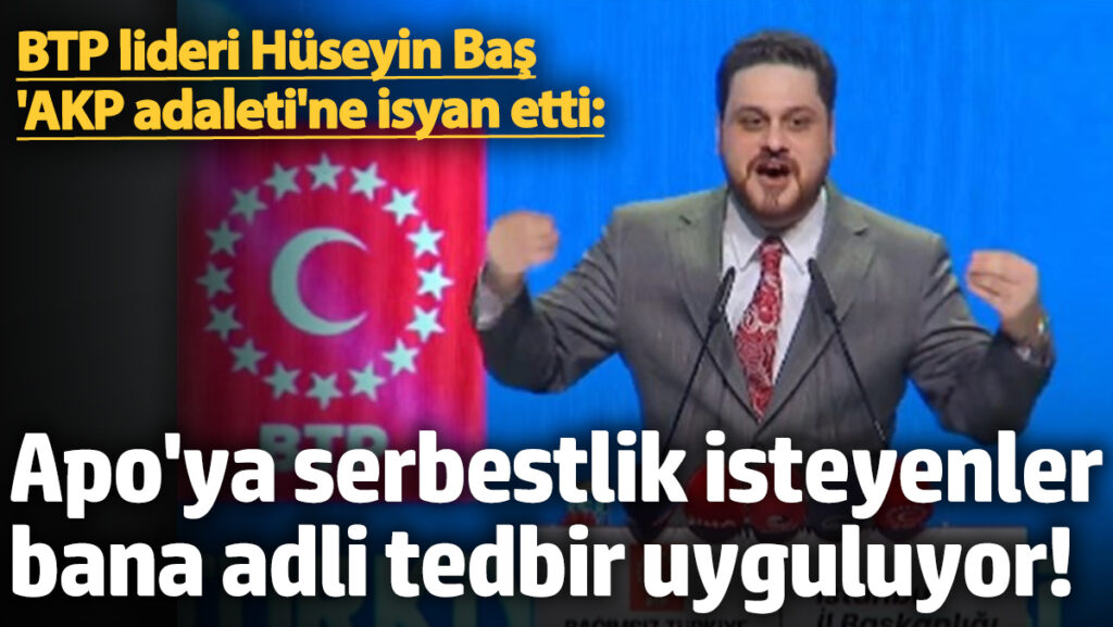 btp lideri huseyin bas akp adaletine isyan etti TpZqYlbJ