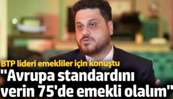 btp lideri huseyin bas emekliler icin konustu avrupa standardini verin 75de emekli olalim WUkO3ay4