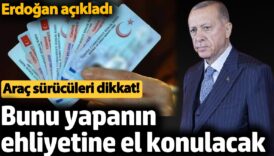 bunu yapanin ehliyetine el konulacak arac suruculeri dikkat erdogan duyurdu ikkgvc3M